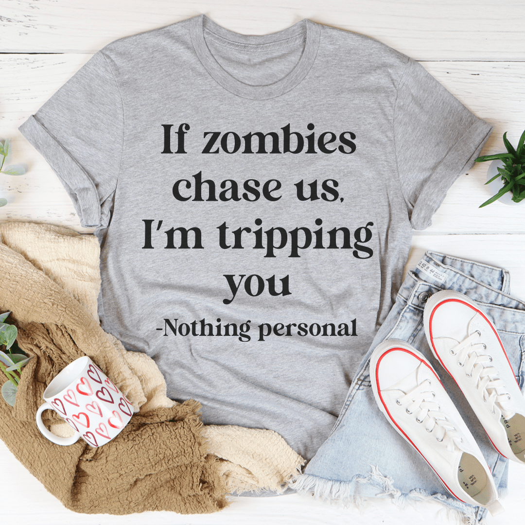 If Zombies Chase Us I'm tripping You Tee